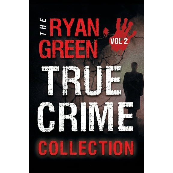 The Ryan Green True Crime Collection: Volume 2 (Paperback) by Ryan Green