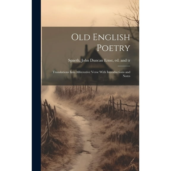 Old English Poetry; Translations Into Alliterative Verse With Introductions and Notes (Hardcover)