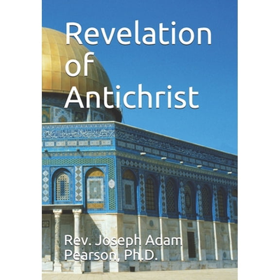 Pre-Owned Revelation of Antichrist (Paperback) by Joseph Adam Pearson
