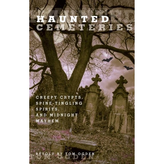 Pre-Owned Haunted Cemeteries: Creepy Crypts, Spine-Tingling Spirits, and Midnight Mayhem (Paperback) 0762756586 9780762756582