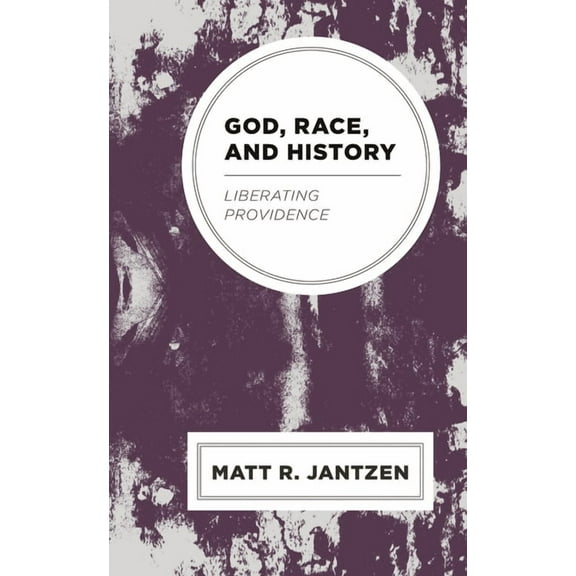 God, Race, and History: Liberating Providence, (Hardcover)