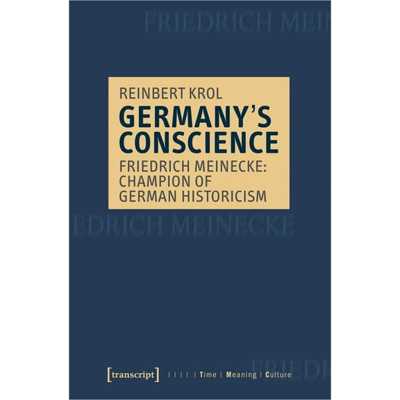 Germany's Conscience: Friedrich Meinecke: Champion of German Historicism, (Paperback)