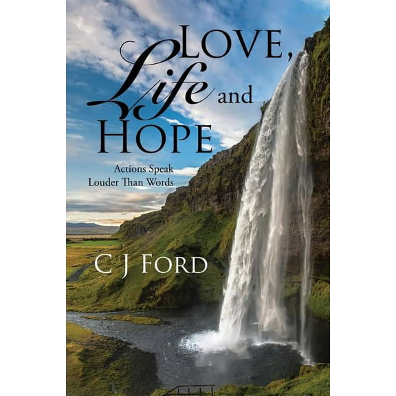 Love, Life and Hope: Actions Speak Louder Than Words (Paperback)