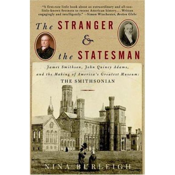 Pre-Owned The Stranger and the Statesman: James Smithson, John Quincy Adams, and the Making of America's Greatest Museum: The Smithsonian (Paperback) 0060002425 9780060002428