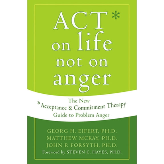 Pre-Owned Act on Life Not on Anger: The New Acceptance and Commitment Therapy Guide to Problem Anger (Paperback) 1572244402 9781572244405