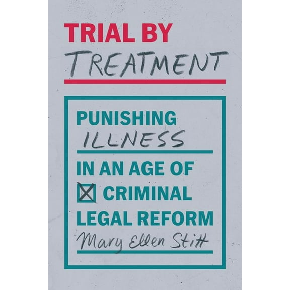 Trial by Treatment: Punishing Illness in an Age of Criminal Legal Reform, (Hardcover)