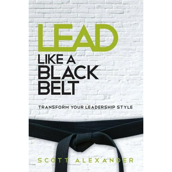 Lead Like a Black Belt: Transform Your Leadership Style (Paperback)