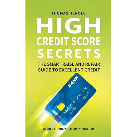 High Credit Score Secrets - The Smart Raise And Repair Guide to Excellent Credit, (Hardcover)