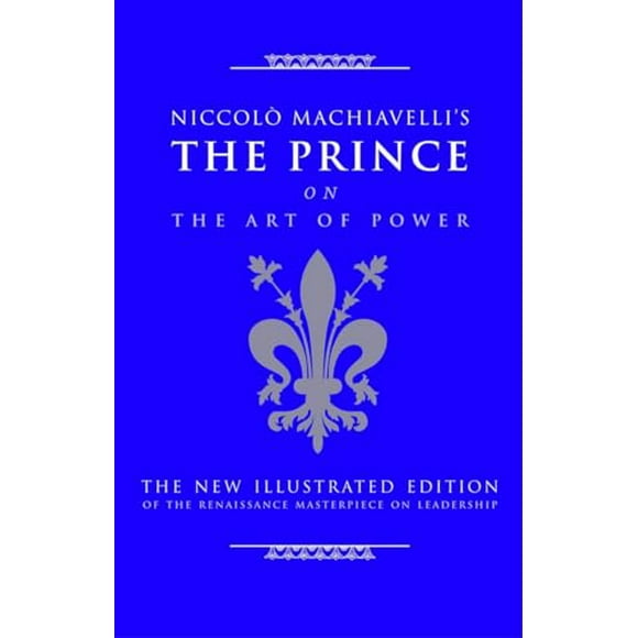 Pre-Owned: Niccolo Machiavelli's The Prince on The Art of Power: The New Illustrated Edition of the Renaissance Masterpiece on Leadership (Art of Wisdom) (Hardcover, 9781844838028, 1844838021)