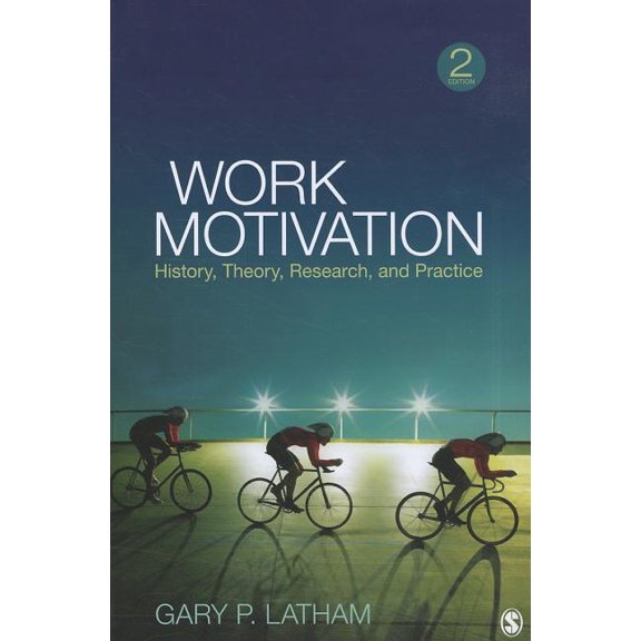 Work Motivation: History, Theory, Research, and Practice, (Paperback)