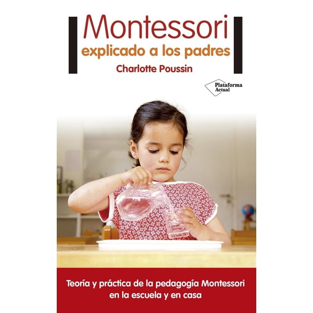 MONTESSORI EXPLICADO A LOS PADRES PLATAFORMA EDITORIAL CHARLOTTE POUSSIN