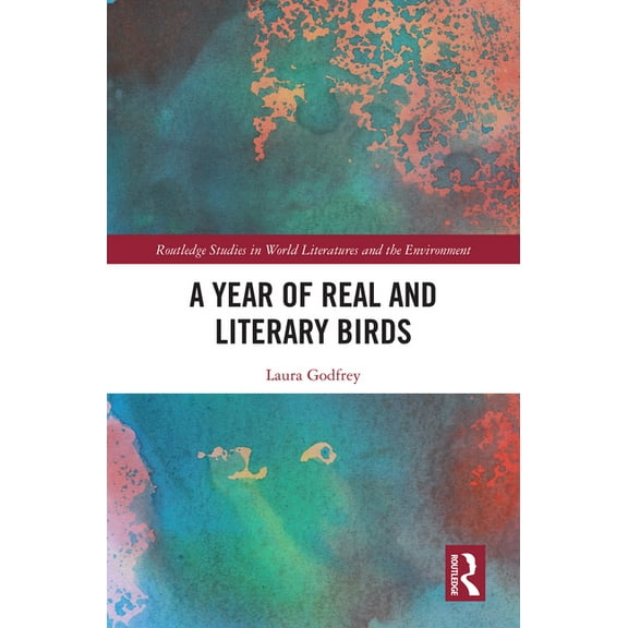 Routledge Studies in World Literatures a A Year of Real and Literary Birds, (Hardcover)