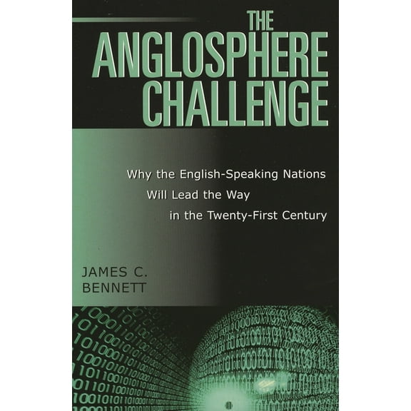 The Anglosphere Challenge: Why the English-Speaking Nations Will Lead the Way in the Twenty-First Century, (Paperback)