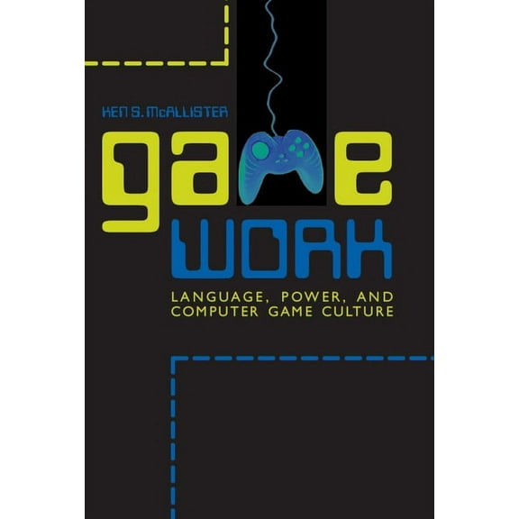 Rhetoric, Culture, and Social Critique: Game Work : Language, Power, and Computer Game Culture (Edition 1) (Paperback)