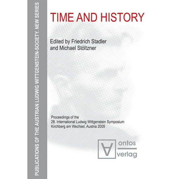 Publications of the Austrian Ludwig Witt Time and History: Proceedings of the 28. International Ludwig Wittgenstein Symposium, Kirchberg Am Wechsel, Austria 2005, Book 1, (Hardcover)