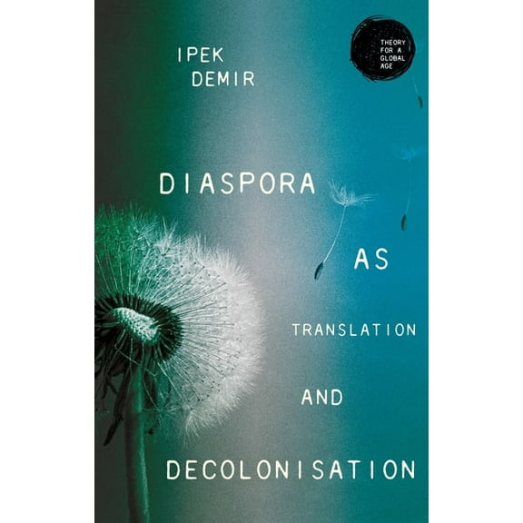 Theory for a Global Age Diaspora as Translation and Decolonisation, (Paperback)