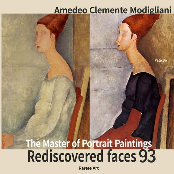 Amedeo Modigliani: Rediscovered faces 93: The Master of Portrait Paintings, (Paperback)