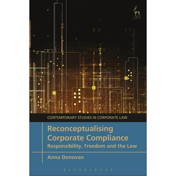 Contemporary Studies in Corporate Law Reconceptualising Corporate Compliance: Responsibility, Freedom and the Law, (Paperback)