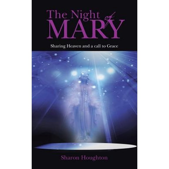 Pre-Owned The Night of Mary: Sharing Heaven and a Call to Grace (Paperback) 1452521743 9781452521749