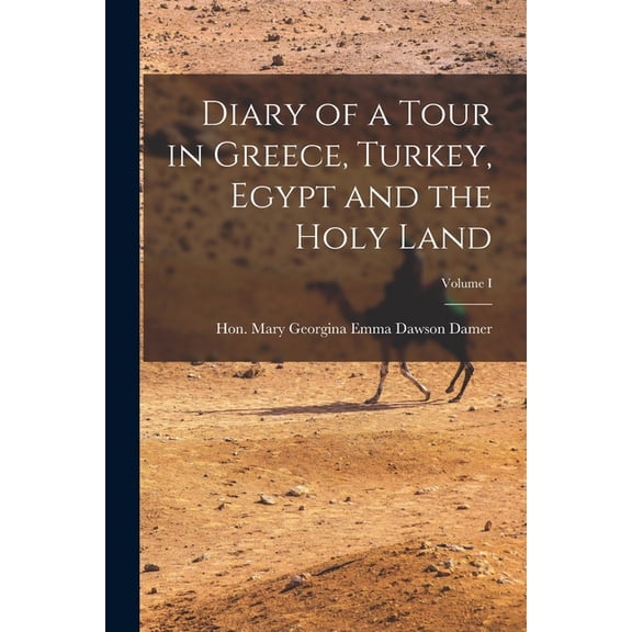 Diary of a Tour in Greece, Turkey, Egypt and the Holy Land; Volume I, (Paperback)