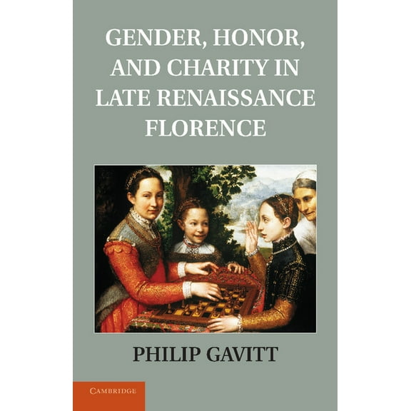 Gender, Honor, and Charity in Late Renaissance Florence, (Paperback)