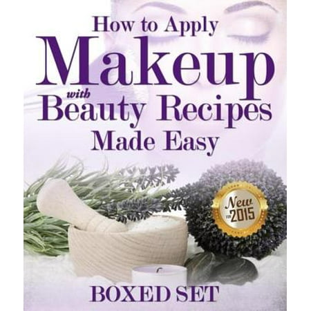 How to Apply Makeup With Beauty Recipes Made Easy - (Best Way To Apply Make Up)