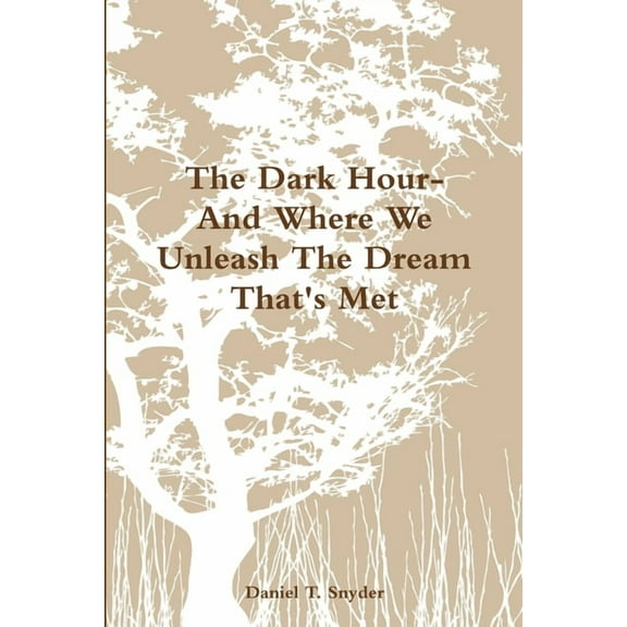 The Dark Hour- And Where We Unleash The Dream That's Met, (Paperback)
