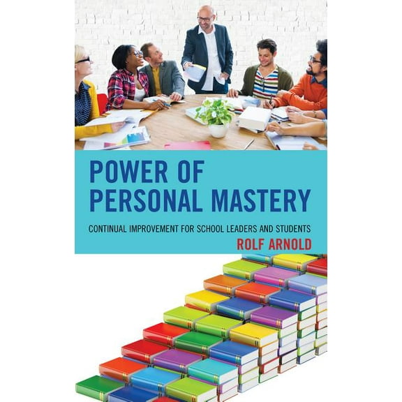 Power of Personal Mastery: Continual Improvement for School Leaders and Students, (Hardcover)