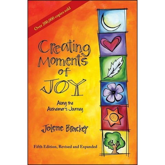 Pre-Owned Creating Moments of Joy Along the Alzheimer's Journey: A Guide for Families and Caregivers, Fifth Edition, Revised and Expanded (Paperback) 1557537607 9781557537607