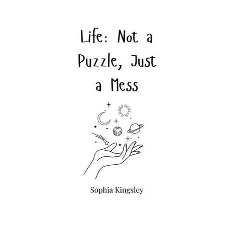 Life: Not a Puzzle Just a Mess (Paperback)