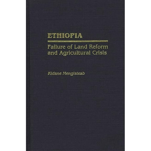 Contributions in Afro-American and Afric Ethiopia: Failure of Land Reform and Agricultural Crisis, (Hardcover)