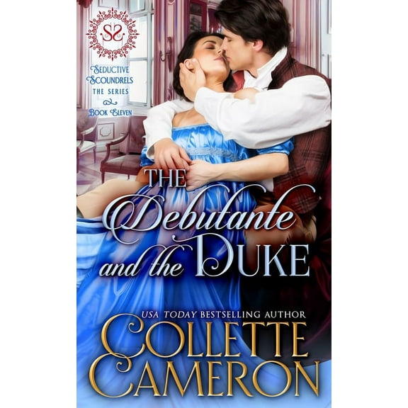 Seductive Scoundrels The Debutante and the Duke: A Sensual Marriage of Convenience Regency Historical Romance Adventure, Book 9, (Paperback)