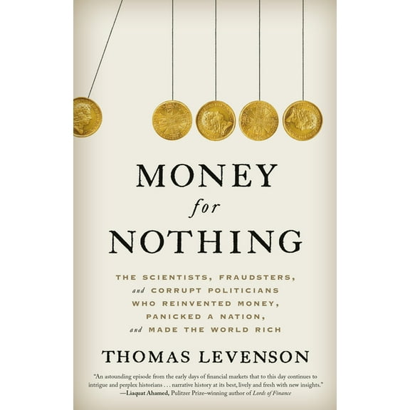 Money for Nothing: The Scientists, Fraudsters, and Corrupt Politicians Who Reinvented Money, Panicked a Nation, and Made, (Paperback)