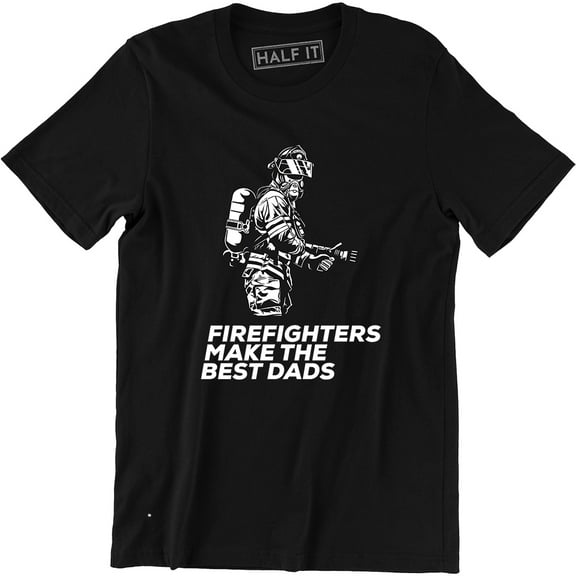 Firefighters Make The Best Dads Funny Firefighter Fathers Gift T-Shirt