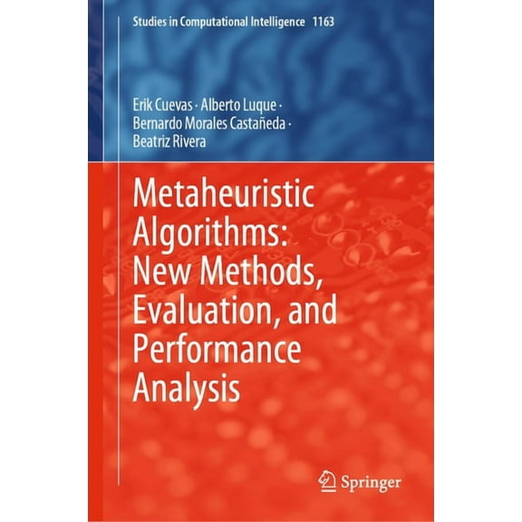 Studies in Computational Intelligence Metaheuristic Algorithms: New Methods, Evaluation, and Performance Analysis, Book 1163, (Hardcover)