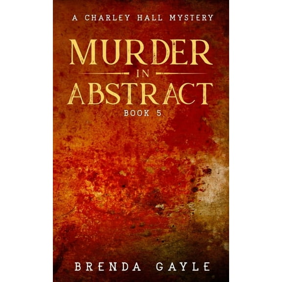 Charley Hall Mysteries Murder in Abstract: A Charley Hall Mystery, Book 5, (Paperback)