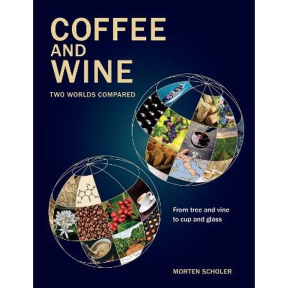 Pre-Owned Coffee and Wine: Two Worlds Compared (Hardcover) by Morten Scholer