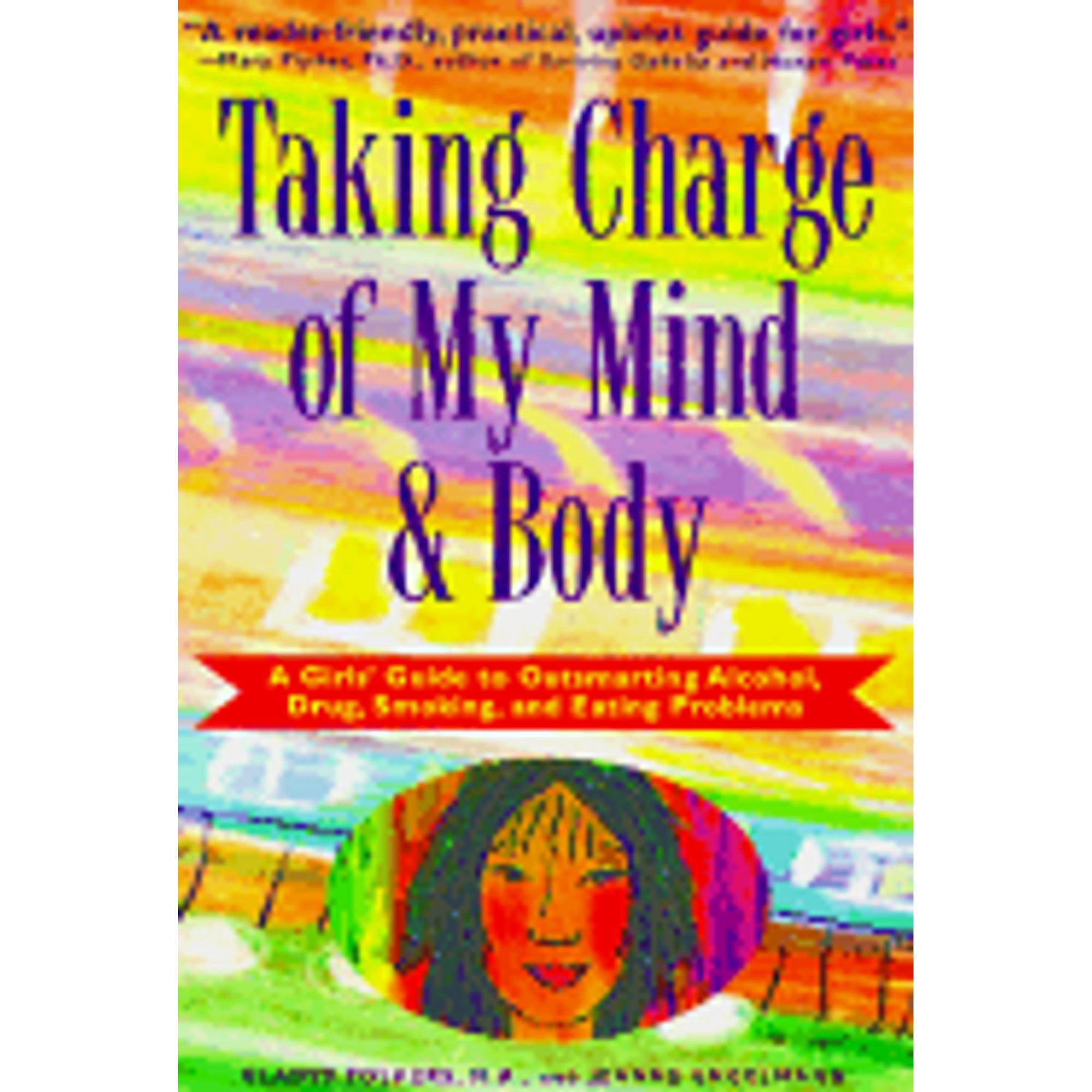 Taking Charge of My Mind and Body: A Girl's Guide to Outsmarting Alcohol, Drug, Smoking, & Eating (Paperback) by Gladys Folkers, Jeanne Engelmann, Elizabeth Verdick