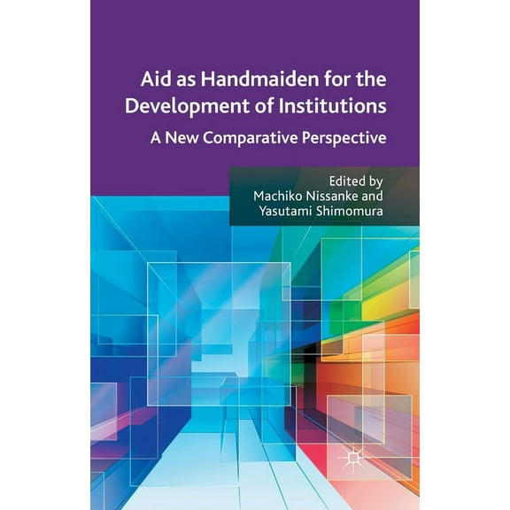Aid as Handmaiden for the Development of Institutions: A New Comparative Perspective, (Paperback)