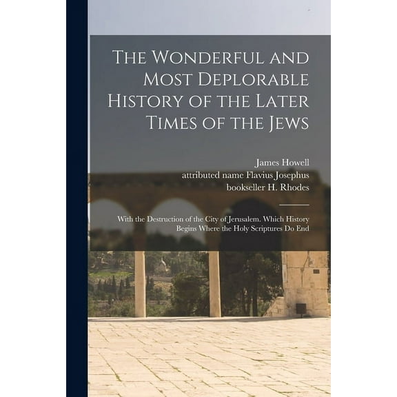 The Wonderful and Most Deplorable History of the Later Times of the Jews (Paperback)