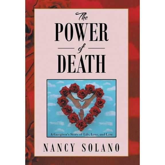 The Power of Death: : A Caregiver's Story of Life, Love, and Loss, (Hardcover)