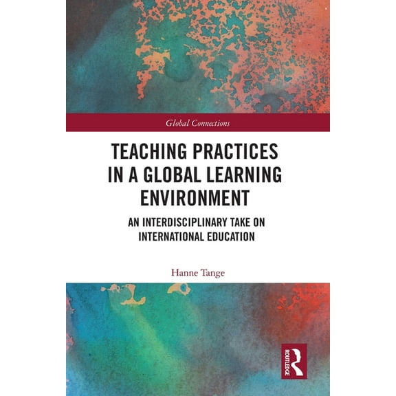 Global Connections Teaching Practices in a Global Learning Environment: An Interdisciplinary Take on International Education, (Paperback)