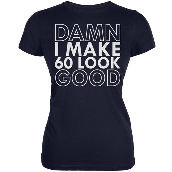 Damn I Make 60 Look Good Navy Juniors Soft T-Shirt - 2X-Large