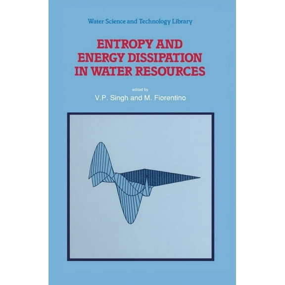 Water Science and Technology Entropy and Energy Dissipation in Water Resources, Book 9, (Hardcover)