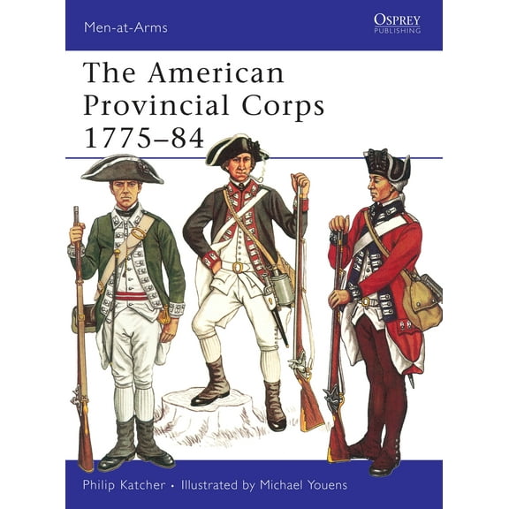 Men-at-Arms: The American Provincial Corps 1775–84 (Series #1) (Paperback)