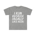 thumbnail image 1 of I run because I really like Beer Unisex T-shirt S-3XL Workout Gym Life, 1 of 2