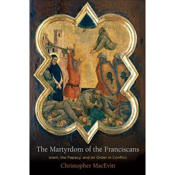 Middle Ages: The Martyrdom of the Franciscans (Hardcover)