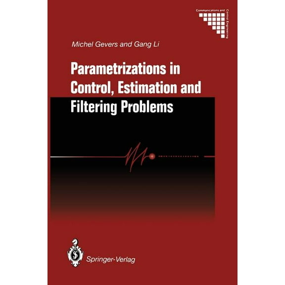 Communications and Control Engineering Parametrizations in Control, Estimation and Filtering Problems: Accuracy Aspects, (Paperback)
