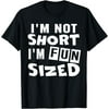 I'm not short I'm fun sized T-Shirt Funny sayings Tee T-Shirt