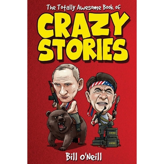 Pre-Owned The Totally Awesome Book of Crazy Stories: Crazy But True Stories That Actually Happened! (Paperback) 1648450709 9781648450709